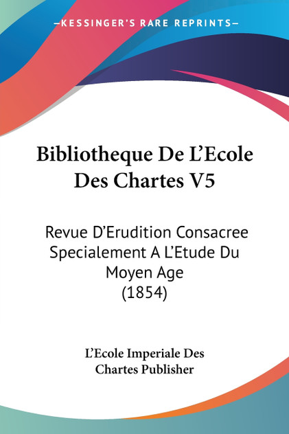 Bibliotheque De L'Ecole Des Chartes V5 Bibliotheque De L'Ecole Des Chartes V5