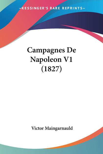 Campagnes De Napoleon V1 (1827) Campagnes De Napoleon V1 (1827)