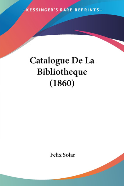 Catalogue De La Bibliotheque (1860) Catalogue De La Bibliotheque (1860)