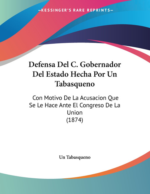 Defensa Del C. Gobernador Del Estado Hecha Por Un Tabasqueno Defensa Del C. Gobernador Del Estado Hecha Por Un Tabasqueno