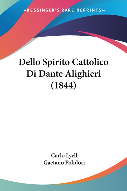 Dello Spirito Cattolico Di Dante Alighieri (1844) Dello Spirito Cattolico Di Dante Alighieri (1844)