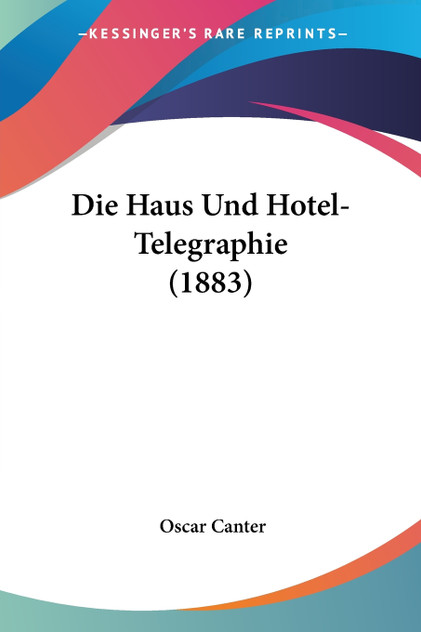 Die Haus Und Hotel-Telegraphie (1883) Die Haus Und Hotel-Telegraphie (1883)