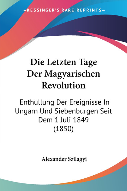 Die Letzten Tage Der Magyarischen Revolution Die Letzten Tage Der Magyarischen Revolution