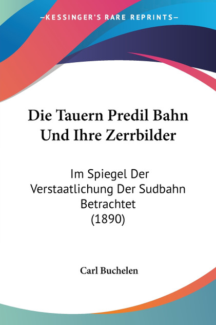 Die Tauern Predil Bahn Und Ihre Zerrbilder Die Tauern Predil Bahn Und Ihre Zerrbilder