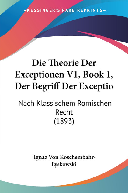 Die Theorie Der Exceptionen V1, Book 1, Der Begriff Der Exceptio