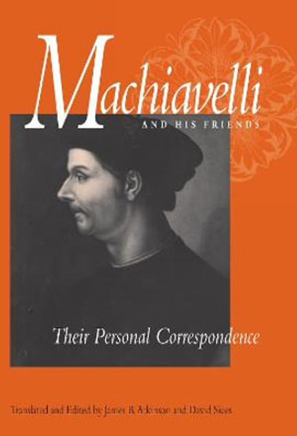 Machiavelli and His Friends Machiavelli and His Friends