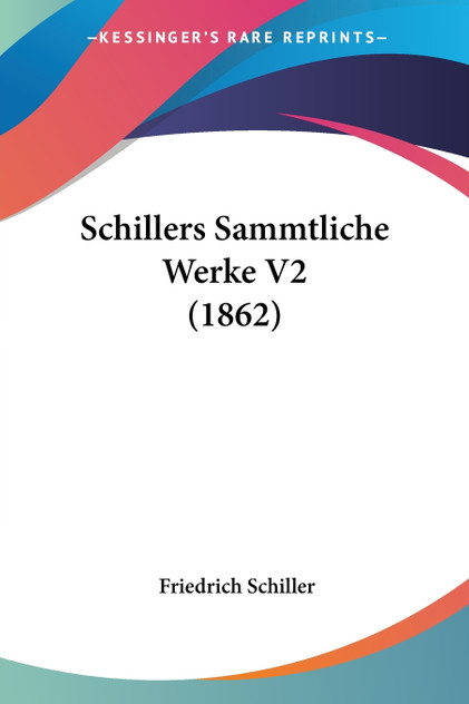 Schillers Sammtliche Werke V2 (1862) Schillers Sammtliche Werke V2 (1862)