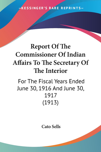 Report Of The Commissioner Of Indian Affairs To The Secretary Of The Interior Report Of The Commissioner Of Indian Affairs To The Secretary Of The Interior