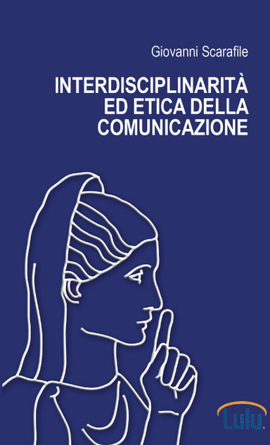 Interdisciplinarità ed etica della comunicazione Interdisciplinarità ed etica della comunicazione