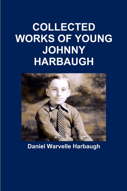 COLLECTED WORKS OF YOUNG JOHNNY HARBAUGH COLLECTED WORKS OF YOUNG JOHNNY HARBAUGH