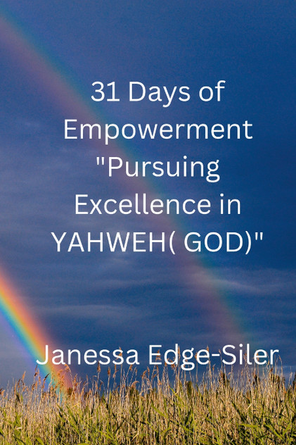 31 DAYS OF EMPOWERMENT  "Pursuing Excellence in YAHWEH (GOD)"