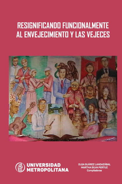 RESIGNIFICANDO FUNCIONALMENTE AL ENVEJECIMIENTO Y LAS VEJECES RESIGNIFICANDO FUNCIONALMENTE AL ENVEJECIMIENTO Y LAS VEJECES