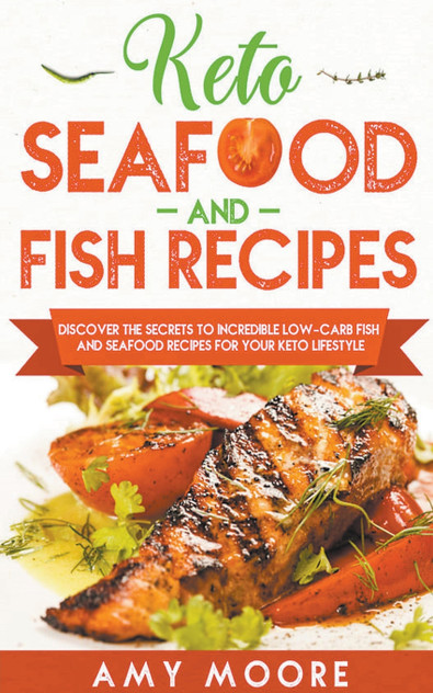 Keto Seafood and Fish Recipes Discover the Secrets to Incredible Low-Carb Fish and Seafood Recipes for Your Keto Lifestyle Keto Seafood and Fish Recipes Discover the Secrets to Incredible Low-Carb Fish and Seafood Recipes for Your Keto Lifestyle