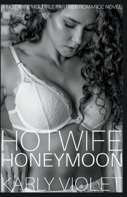 Hotwife Honeymoon - A Hot Wife Multiple Partner Romance Novel Hotwife Honeymoon - A Hot Wife Multiple Partner Romance Novel