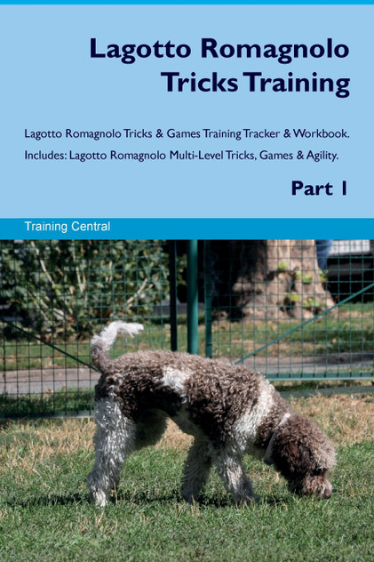Lagotto Romagnolo Tricks Training Lagotto Romagnolo Tricks & Games Training Tracker & Workbook. Includes Lagotto Romagnolo Tricks Training Lagotto Romagnolo Tricks & Games Training Tracker & Workbook. Includes
