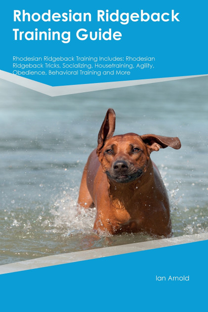 Rhodesian Ridgeback Training Guide Rhodesian Ridgeback Training Includes Rhodesian Ridgeback Training Guide Rhodesian Ridgeback Training Includes