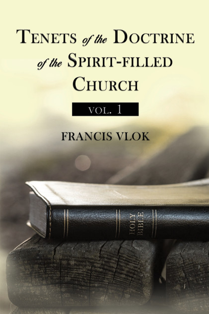 Tenets of the Doctrine of the Spirit-filled Church vol. 1 Tenets of the Doctrine of the Spirit-filled Church vol. 1