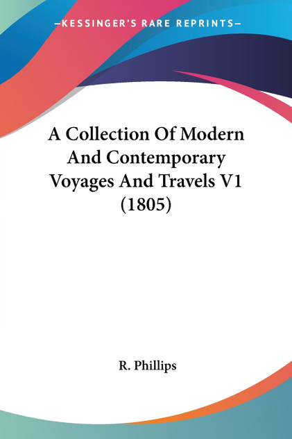 A Collection Of Modern And Contemporary Voyages And Travels V1 (1805) A Collection Of Modern And Contemporary Voyages And Travels V1 (1805)