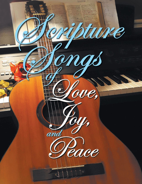 Scripture Songs of Love, Joy, and Peace Scripture Songs of Love, Joy, and Peace