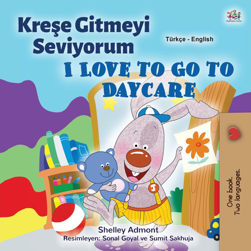 I Love to Go to Daycare (Turkish English Bilingual Children's Book) I Love to Go to Daycare (Turkish English Bilingual Children's Book)