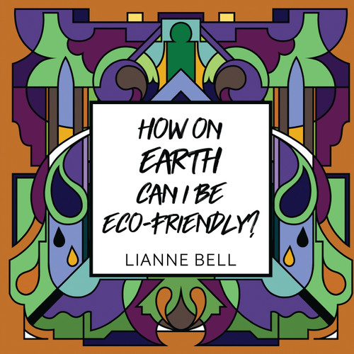 How on earth can I be eco-friendly? How on earth can I be eco-friendly?