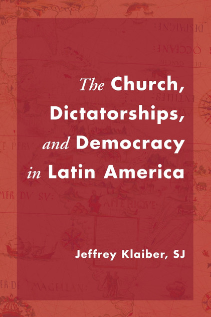 The Church, Dictatorships, and Democracy in Latin America The Church, Dictatorships, and Democracy in Latin America