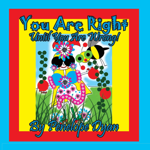 You Are Right . . . Until You Are Wrong! You Are Right . . . Until You Are Wrong!