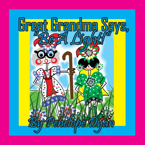 Great Grandma Says, "Be A Light!" Great Grandma Says, "Be A Light!"