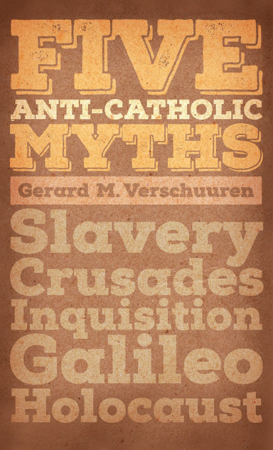 Five Anti-Catholic Myths Five Anti-Catholic Myths