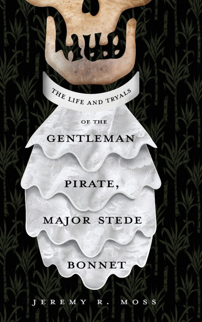 The Life and Tryals of the Gentleman Pirate, Major Stede Bonnet The Life and Tryals of the Gentleman Pirate, Major Stede Bonnet