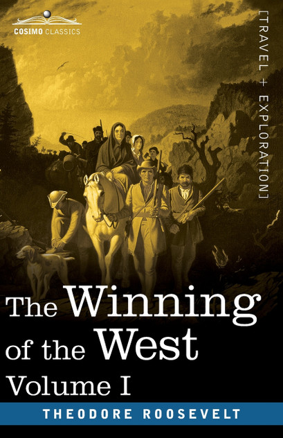 The Winning of the West, Vol. I (in four volumes) The Winning of the West, Vol. I (in four volumes)