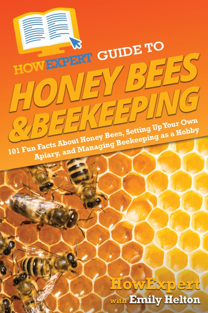 HowExpert Guide to Honey Bees & Beekeeping