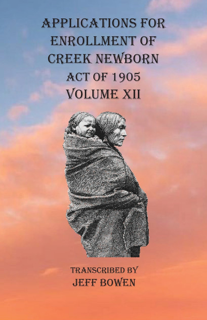 Applications For Enrollment of Creek Newborn Act of 1905    Volume XII