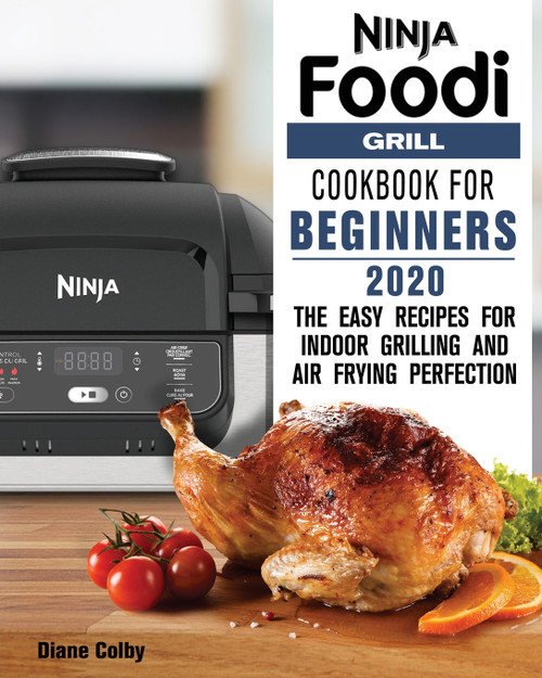 NINJA FOODI GRILL COOKBOOK FOR BEGINNERS 2020 NINJA FOODI GRILL COOKBOOK FOR BEGINNERS 2020