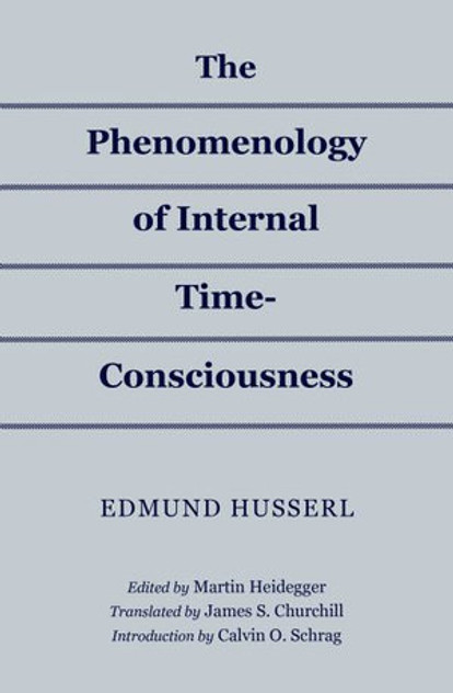 The Phenomenology of Internal Time-Consciousness The Phenomenology of Internal Time-Consciousness