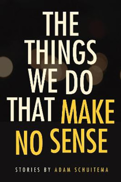 The Things We Do That Make No Sense The Things We Do That Make No Sense