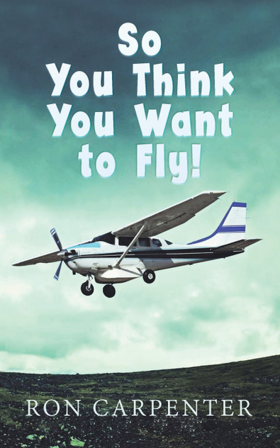 So You Think You Want to Fly! So You Think You Want to Fly!