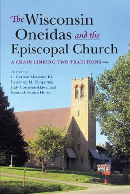 The Wisconsin Oneidas and the Episcopal Church The Wisconsin Oneidas and the Episcopal Church