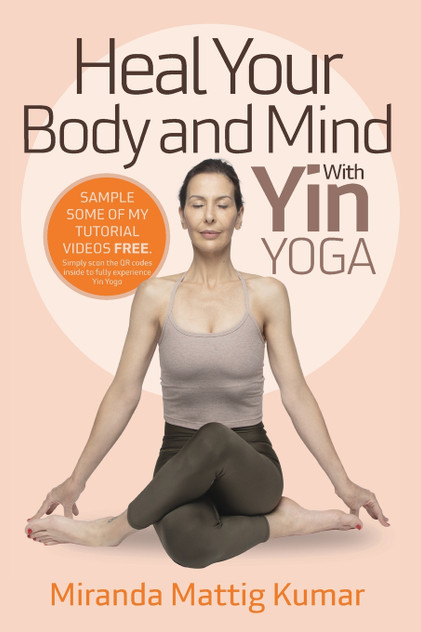 Heal Your Body and Mind with Yin Yoga Heal Your Body and Mind with Yin Yoga
