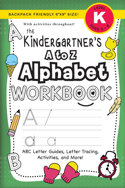 The Kindergartener's A to Z Alphabet Workbook The Kindergartener's A to Z Alphabet Workbook