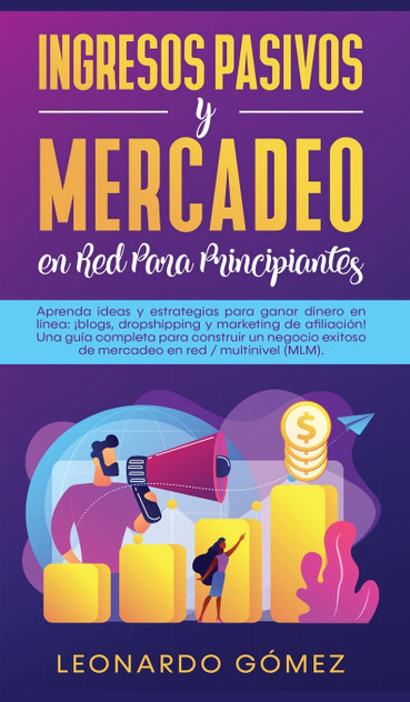 Ingresos Pasivos y Mercadeo en Red Para Principiantes Ingresos Pasivos y Mercadeo en Red Para Principiantes
