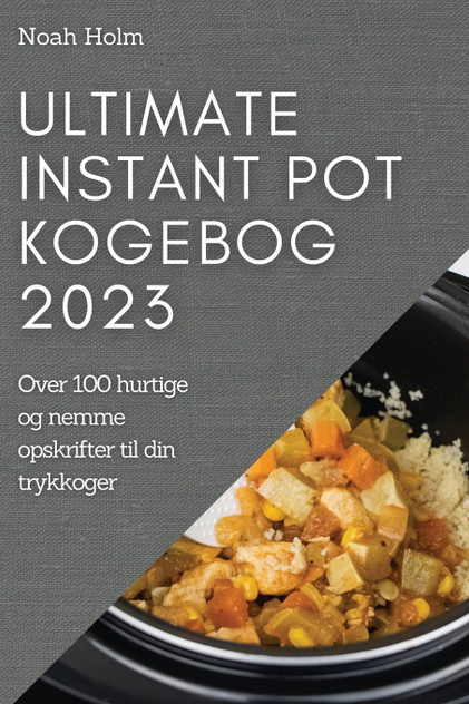 Ultimate Instant Pot Kogebog 2023 Ultimate Instant Pot Kogebog 2023