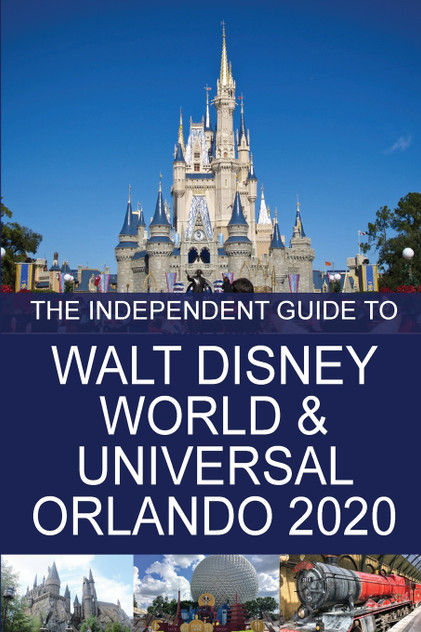 The Independent Guide to Walt Disney World and Universal Orlando 2020 The Independent Guide to Walt Disney World and Universal Orlando 2020