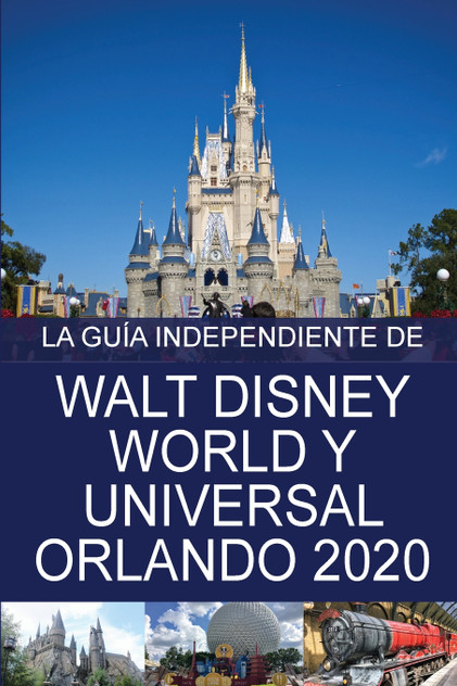 La Guía Independiente de Walt Disney World y Universal Orlando 2020 La Guía Independiente de Walt Disney World y Universal Orlando 2020