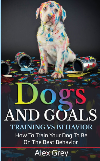 DOGS AND GOALS TRAINING VS BEHAVIOR DOGS AND GOALS TRAINING VS BEHAVIOR