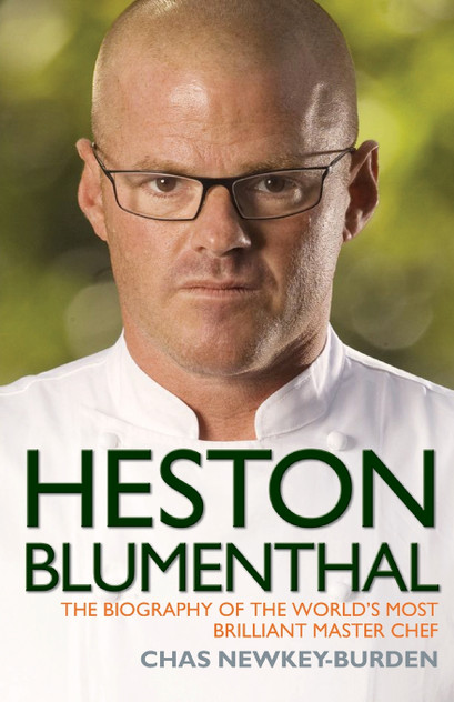 Heston Blumenthal - The Biography of the World's Most Brilliant Master Chef Heston Blumenthal - The Biography of the World's Most Brilliant Master Chef