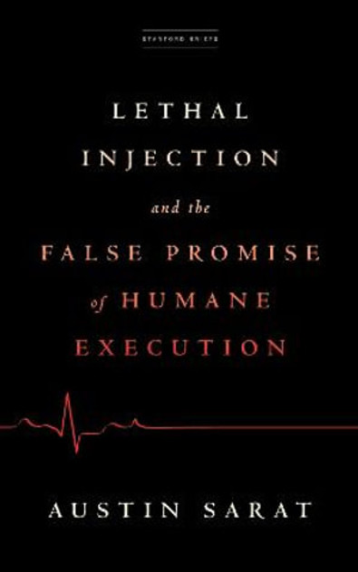 Lethal Injection and the False Promise of Humane Execution Lethal Injection and the False Promise of Humane Execution