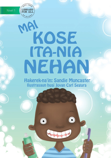Let's Brush Our Teeth (Tetun edition) / Mai kose ita-nia nehan Let's Brush Our Teeth (Tetun edition) / Mai kose ita-nia nehan