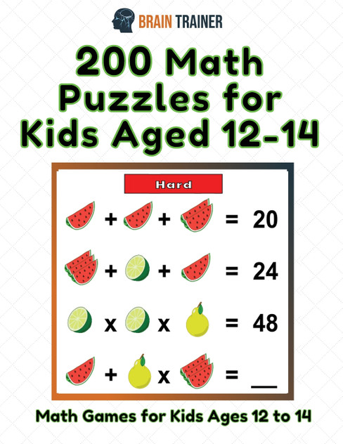 200 Math Puzzles for Kids Aged 12-14 - Math Games for Kids 12 to 14 200 Math Puzzles for Kids Aged 12-14 - Math Games for Kids 12 to 14