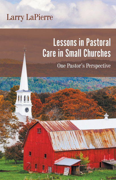 Lessons in Pastoral Care in Small Churches Lessons in Pastoral Care in Small Churches